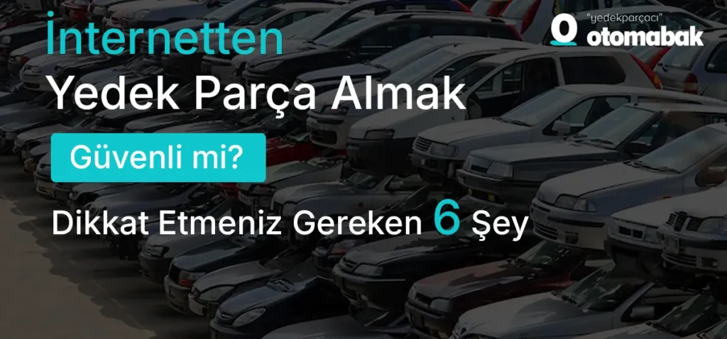 İnternetten Yedek Parça Almak Güvenli mi