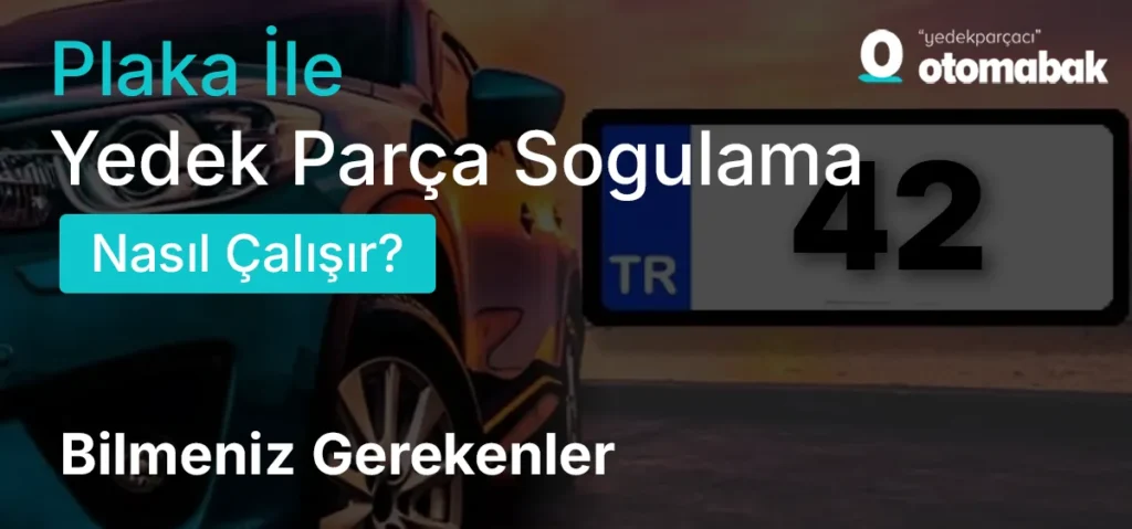Plaka İle Yedek Parça Sorgulama Nasıl Çalışır